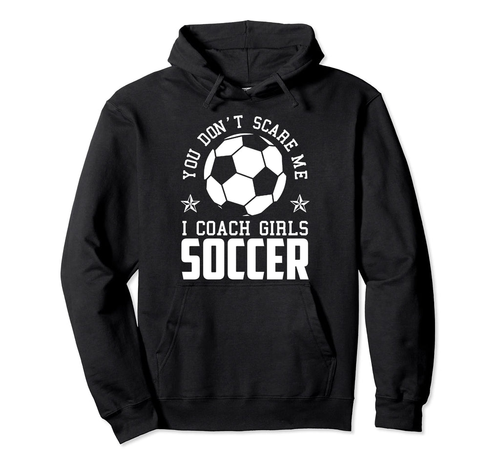 Mens Funny Soccer Coach You Dont Scare Hoodie - Streetwear Style Men Women