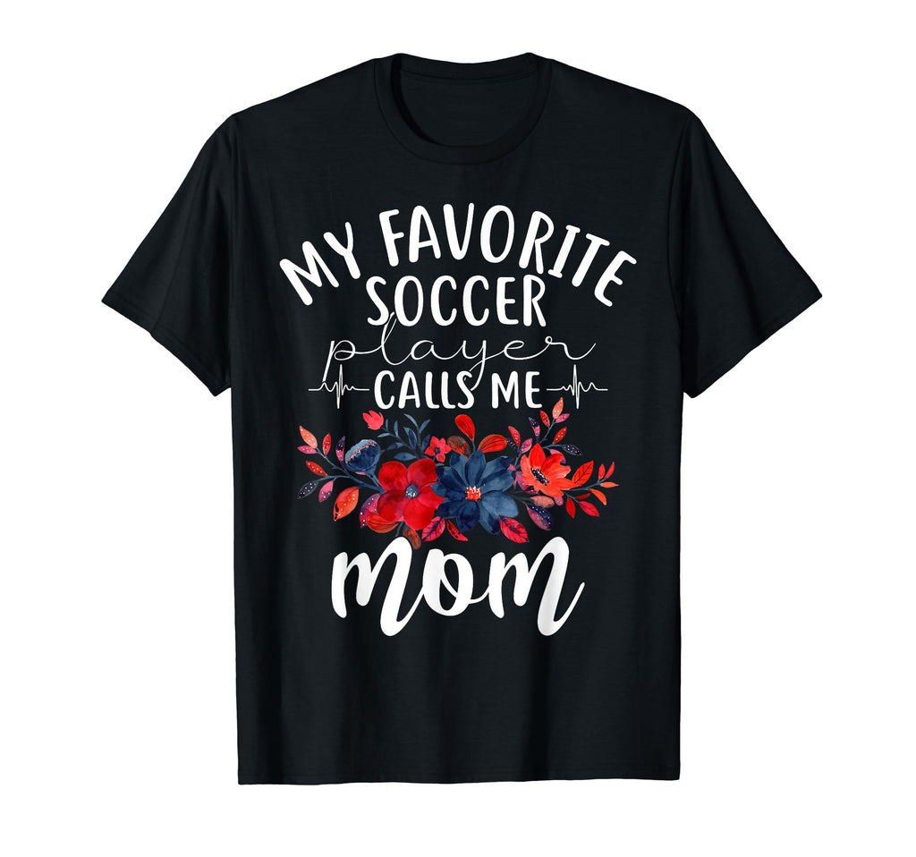 My Favorite Soccer Player Calls Me Mom Mama T-Shirt - Graphic Print Unisex