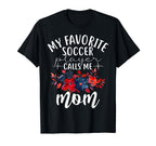 My Favorite Soccer Player Calls Me Mom Mama T-Shirt - Graphic Print Unisex