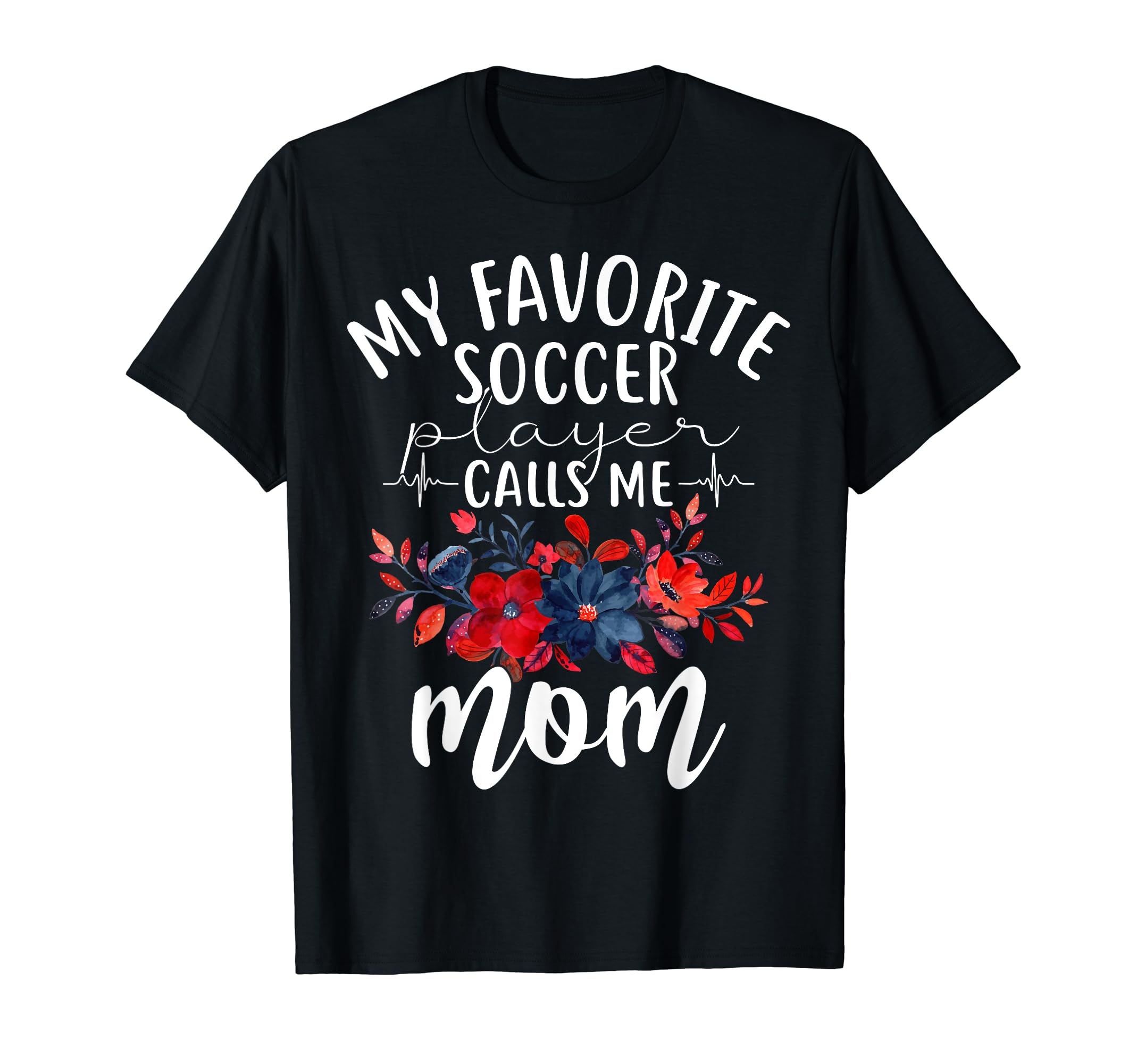 My Favorite Soccer Player Calls Me Mom Mama T-Shirt - Graphic Print Unisex