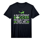 Mens Day Without Soccer Football T-Shirt - Casual Everyday Wear for Adults