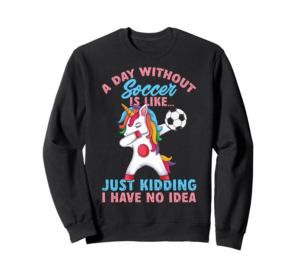 Funny Without Soccer Is Like No Sweatshirt - Casual Everyday Wear Men Women