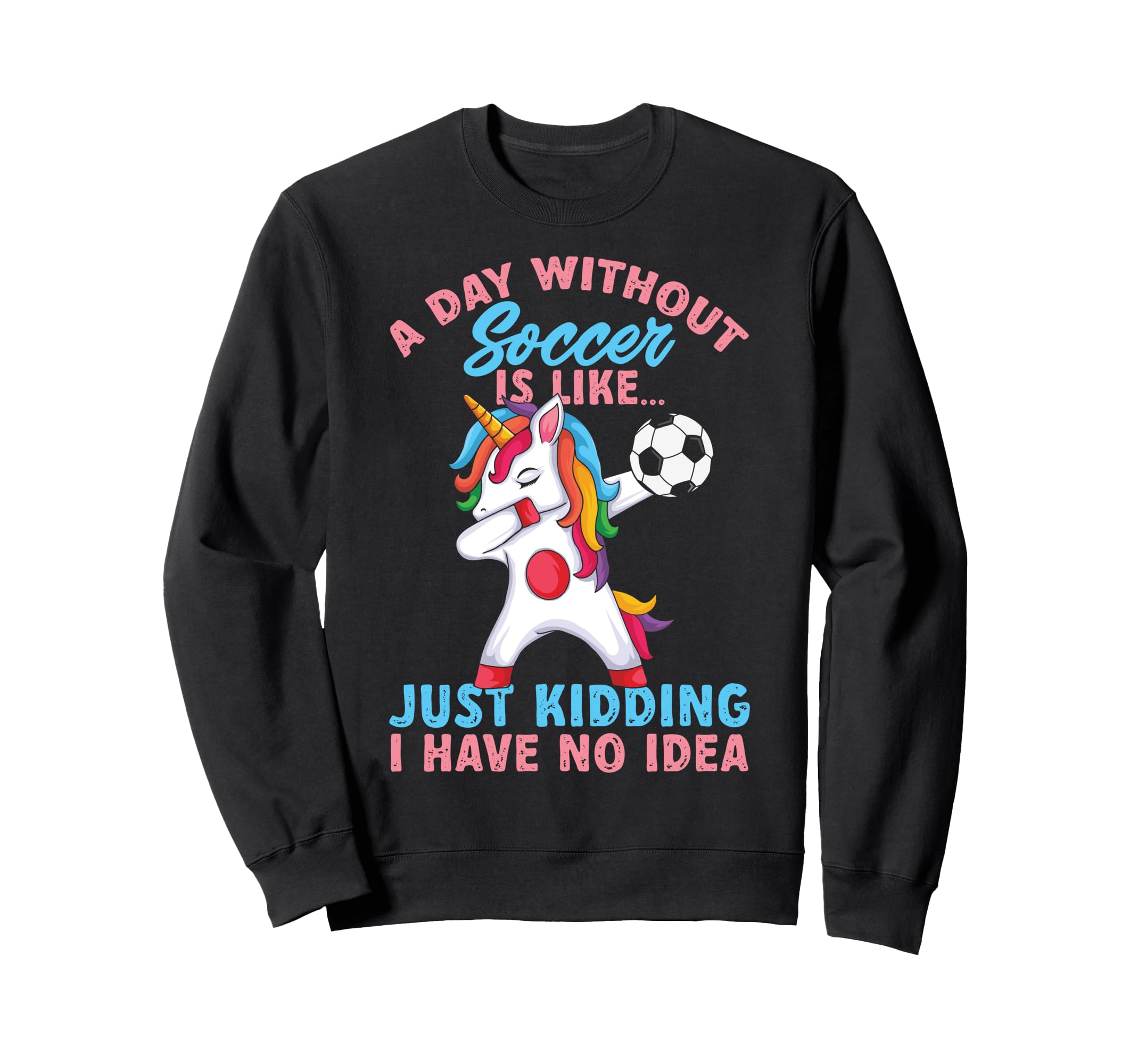 Funny Without Soccer Is Like No Sweatshirt - Casual Everyday Wear Men Women