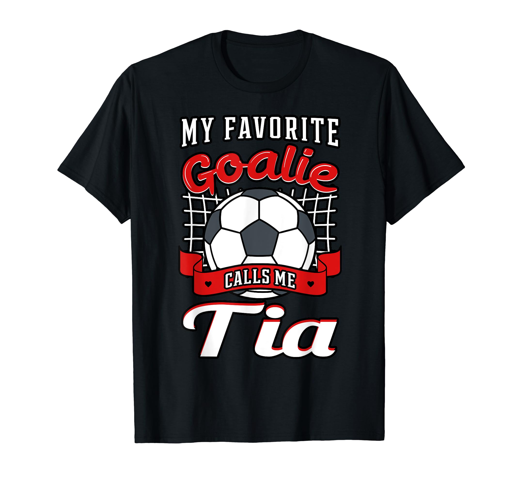 My Favorite Goalie Calls Me Tia Soccer T-Shirt - Novelty Apparel Men Women