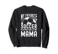 My Favorite Soccer Player Calls Me Sweatshirt - Graphic Print Men Women