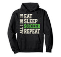 All I Do Is Eat Sleep Soccer Repeat Game Hoodie - Custom Art Print Unisex