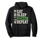 All I Do Is Eat Sleep Soccer Repeat Game Hoodie - Custom Art Print Unisex