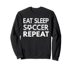 Eat Sleep Soccer Repeat Sport Sweatshirt - Novelty Apparel for Adults