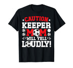 Soccer Keeper Mom Will Yell Mom Soccer T-Shirt - Graphic Print Unisex