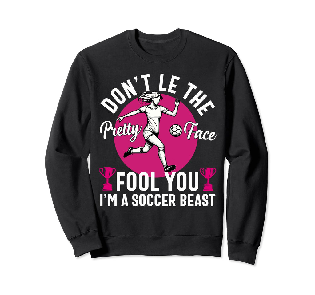 Dont Let Pretty Face Fool You Sweatshirt - Casual Everyday Wear Unisex