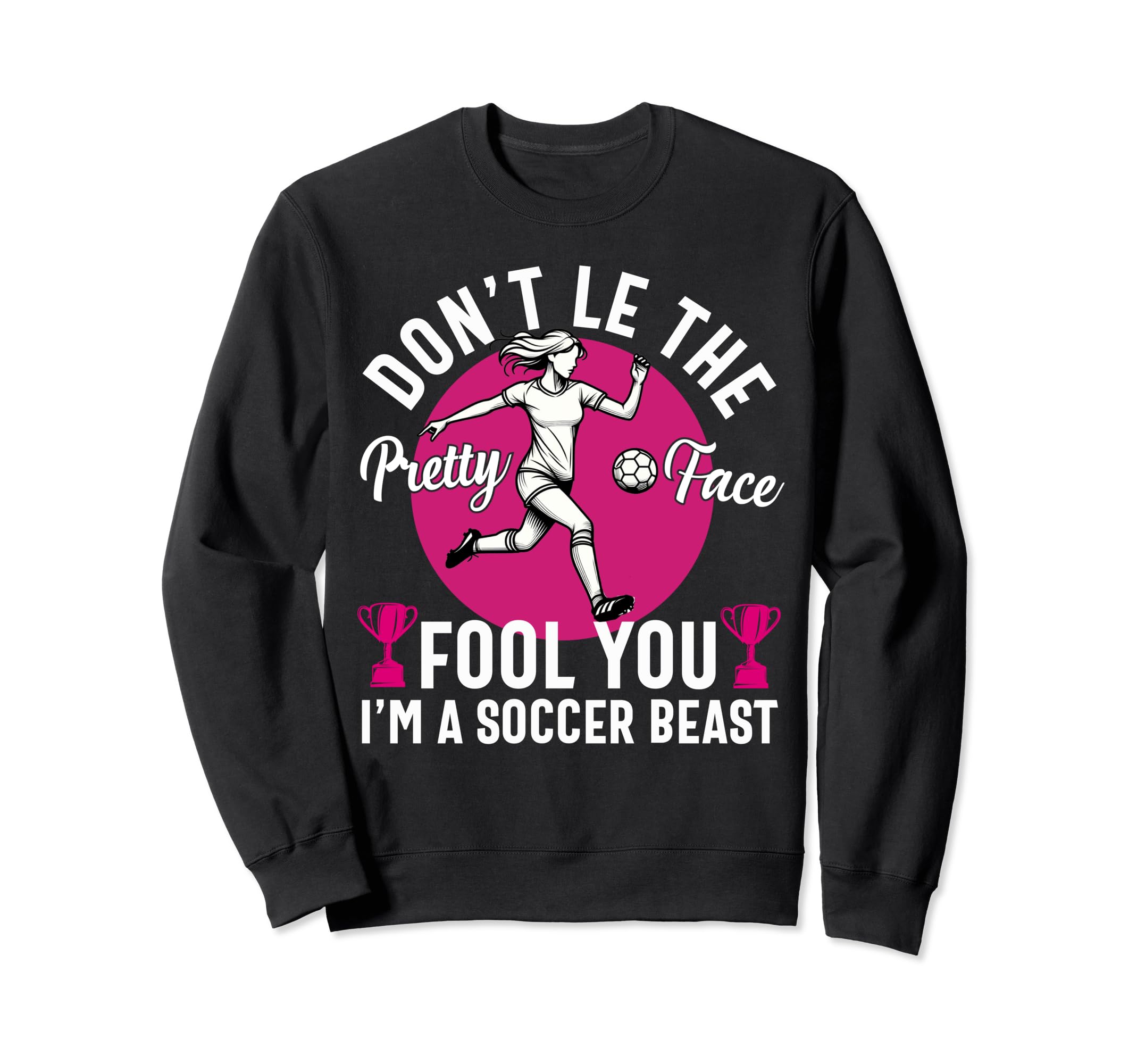 Dont Let Pretty Face Fool You Sweatshirt - Casual Everyday Wear Unisex