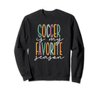 Soccer Is My Favorite Season Sweatshirt - Unique Graphic Unisex