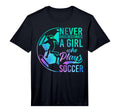 Soccer Never Underestimate Playing T-Shirt - Casual Everyday Wear Unisex