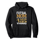 Futsal Mom Funny Futsal Hoodie - Novelty Apparel Unisex