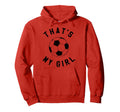 Thats My Soccer Hoodie - Custom Art Print Unisex