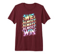Lets Go We Almost Always Almost Win T-Shirt - Custom Art Print for Adults