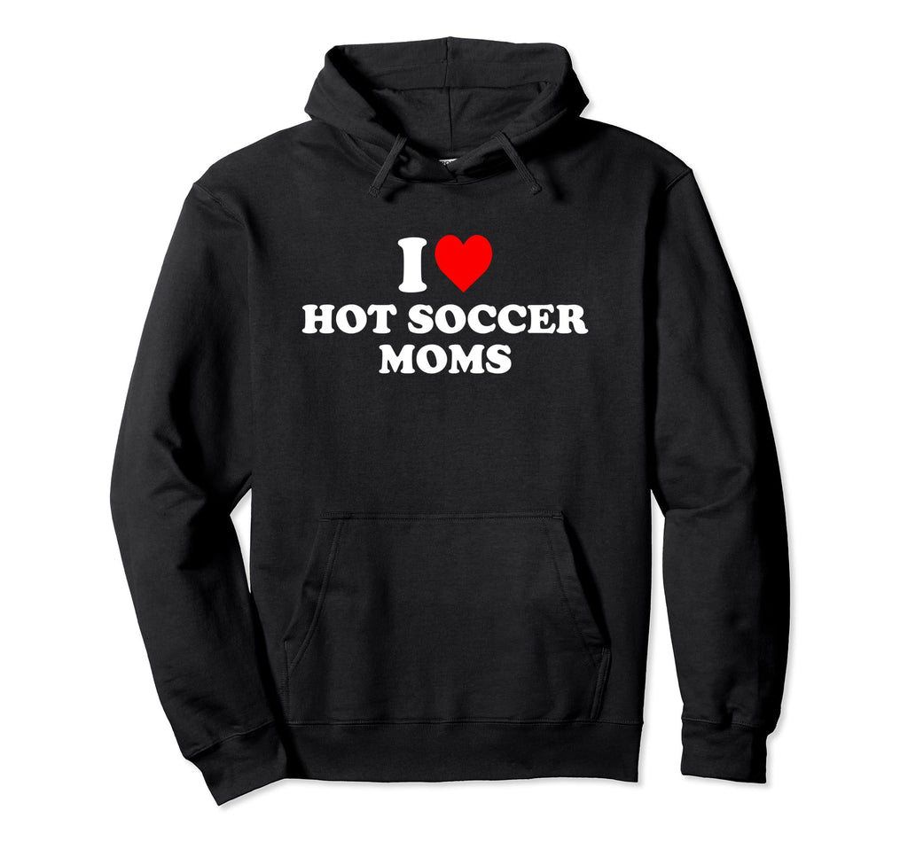 I Love Hot Soccer Moms Hoodie - Trendy Graphic for Adults