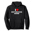 I Love Hot Soccer Moms Hoodie - Trendy Graphic for Adults