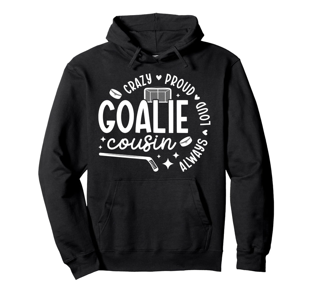 Crazy Proud Hockey Goalie Cousin Hockey Hoodie - Unique Graphic Men Women