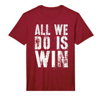 All We Do Is Win Spirit Week Game Day T-Shirt - Custom Art Print Men Women