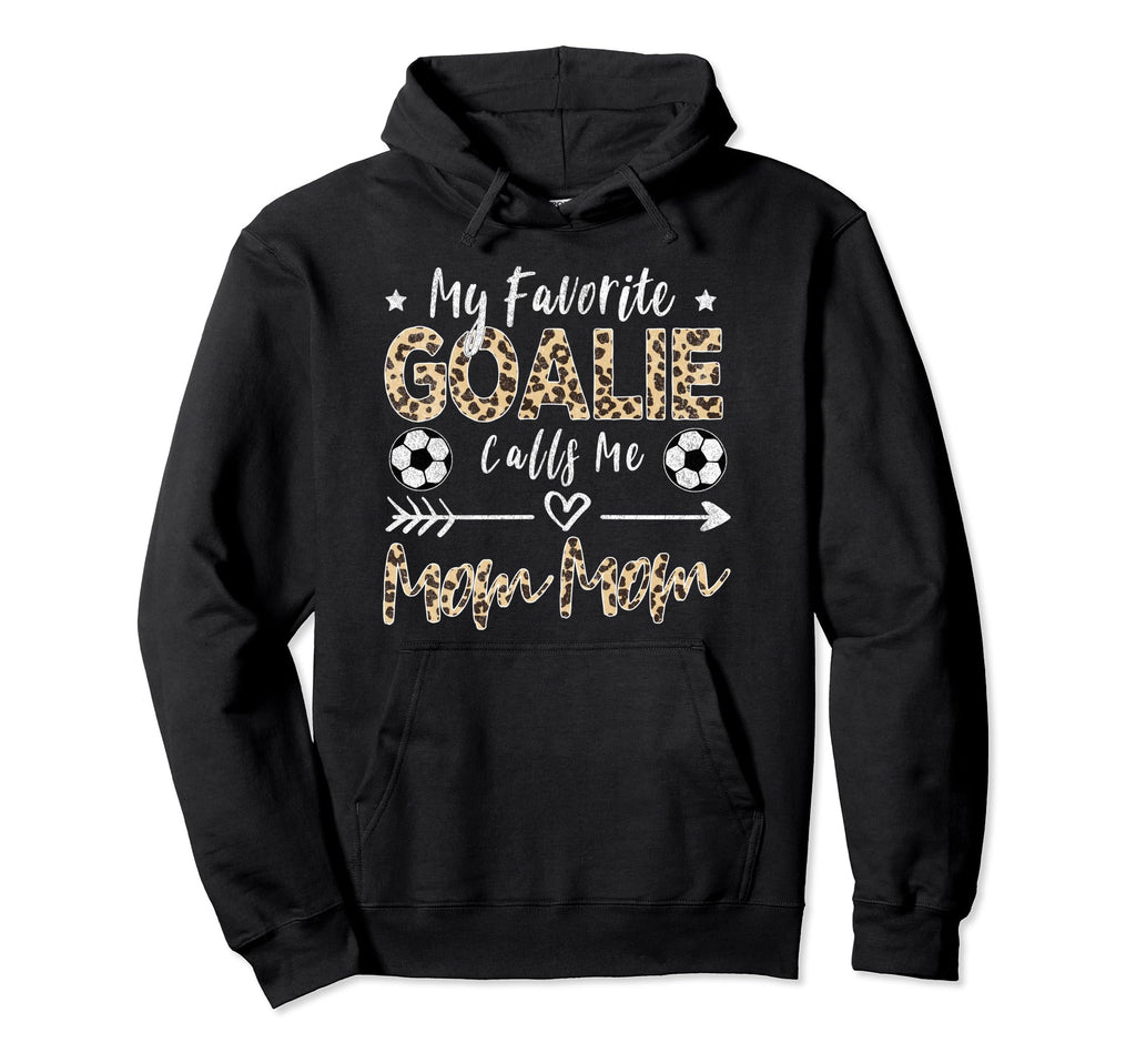 My Favorite Goalie Calls Me Mom Mom Hoodie - Streetwear Style Men Women