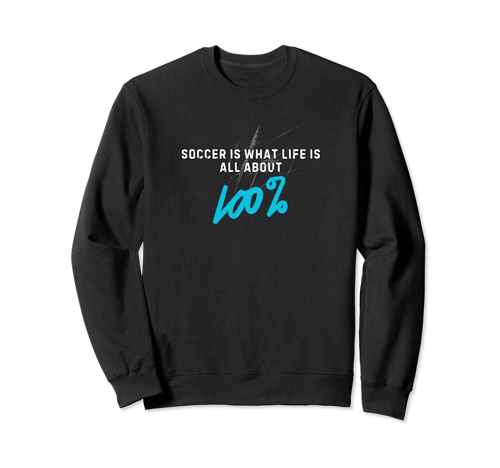Soccer Is What Life Is All Sweatshirt - Casual Everyday Wear Men Women