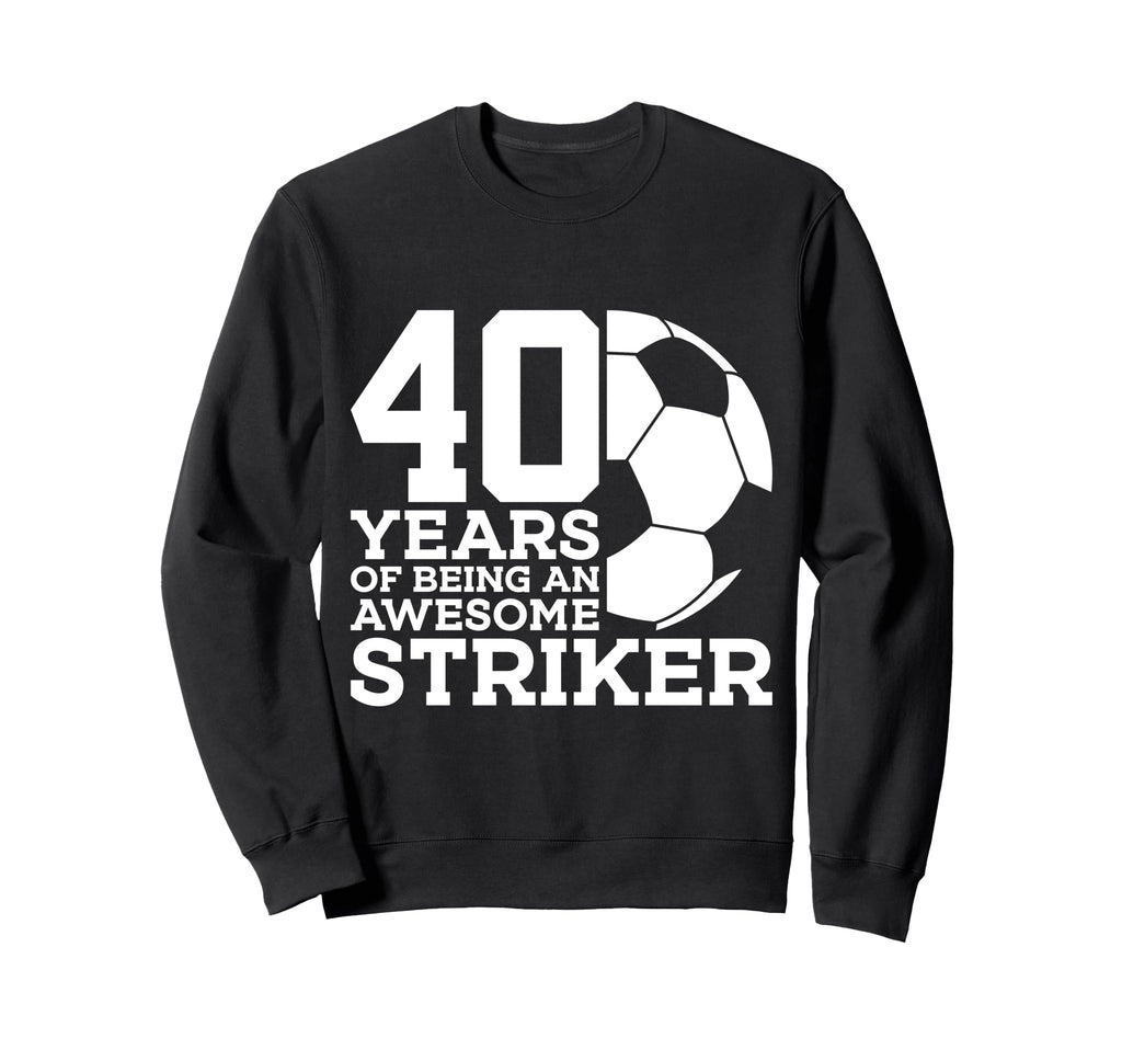 Soccer 40 Years Awesome Soccer Sweatshirt - Novelty Apparel Men Women