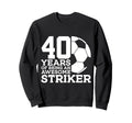 Soccer 40 Years Awesome Soccer Sweatshirt - Novelty Apparel Men Women