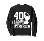 Soccer 40 Years Awesome Soccer Sweatshirt - Novelty Apparel Men Women
