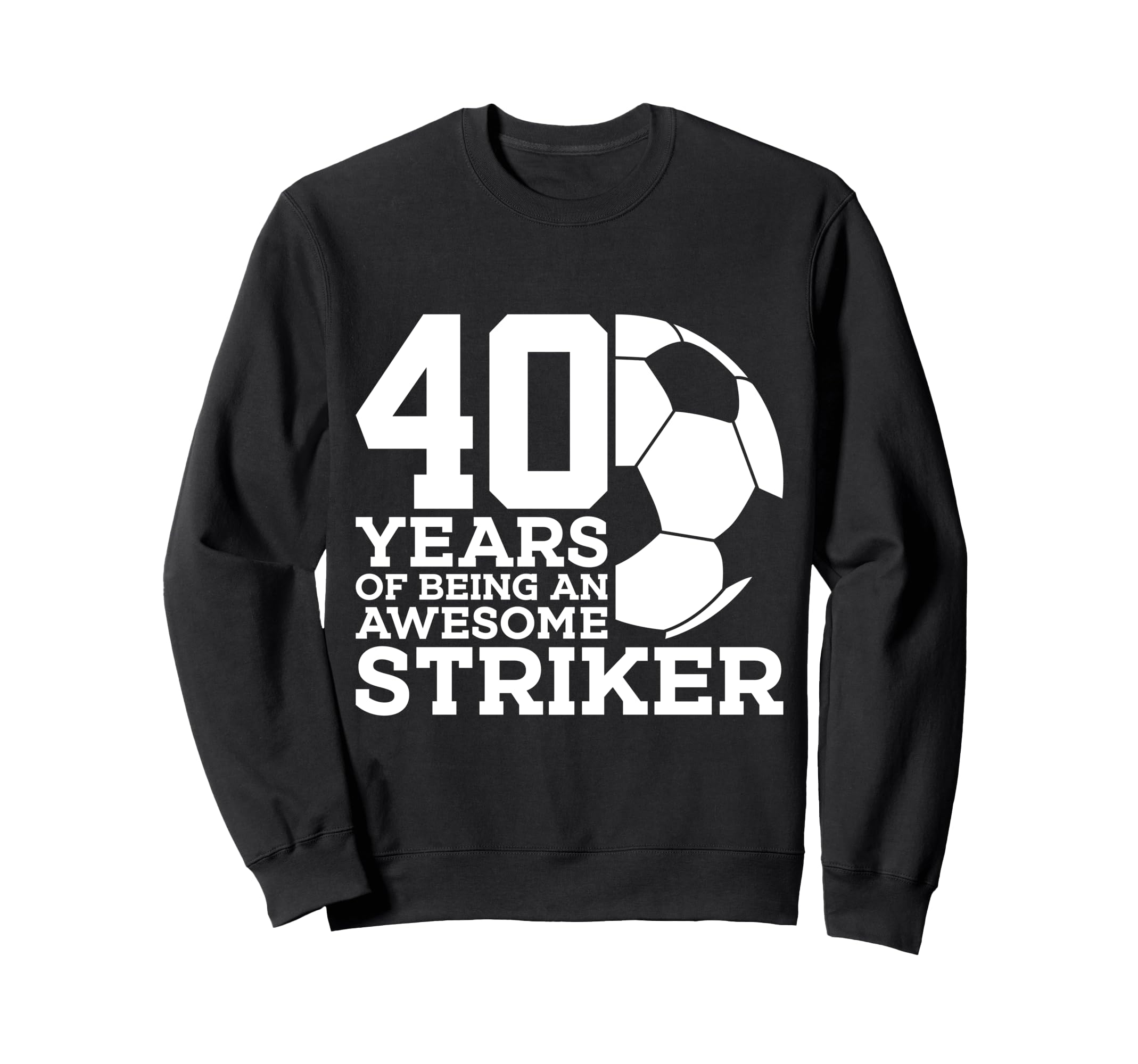 Soccer 40 Years Awesome Soccer Sweatshirt - Novelty Apparel Men Women