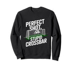 Shot Stupid Crossbar Funny Soccer Sweatshirt - Fun Novelty Design Unisex