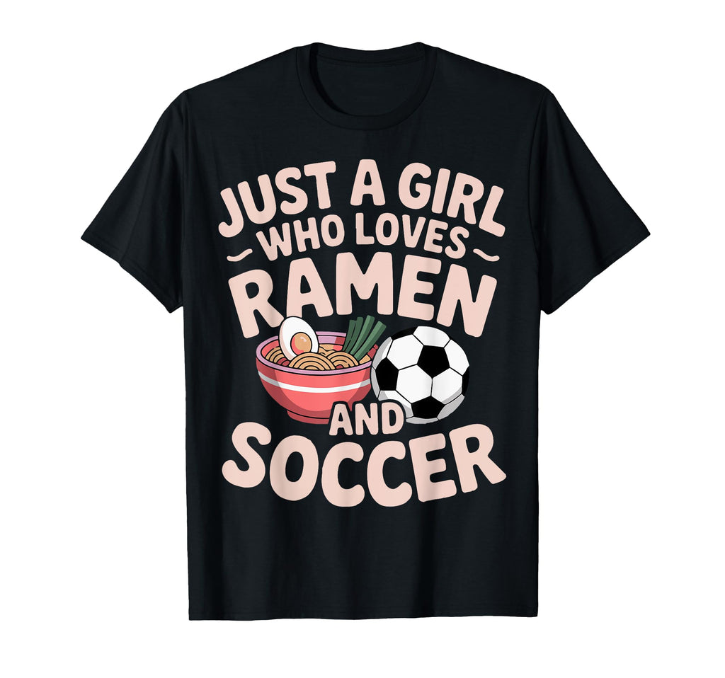 Just Who Loves Ramen And Soccer T-Shirt - Novelty Apparel Men Women