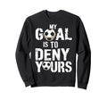My Goal Is To Deny Yours Funny Sweatshirt - Minimalist Print for Adults