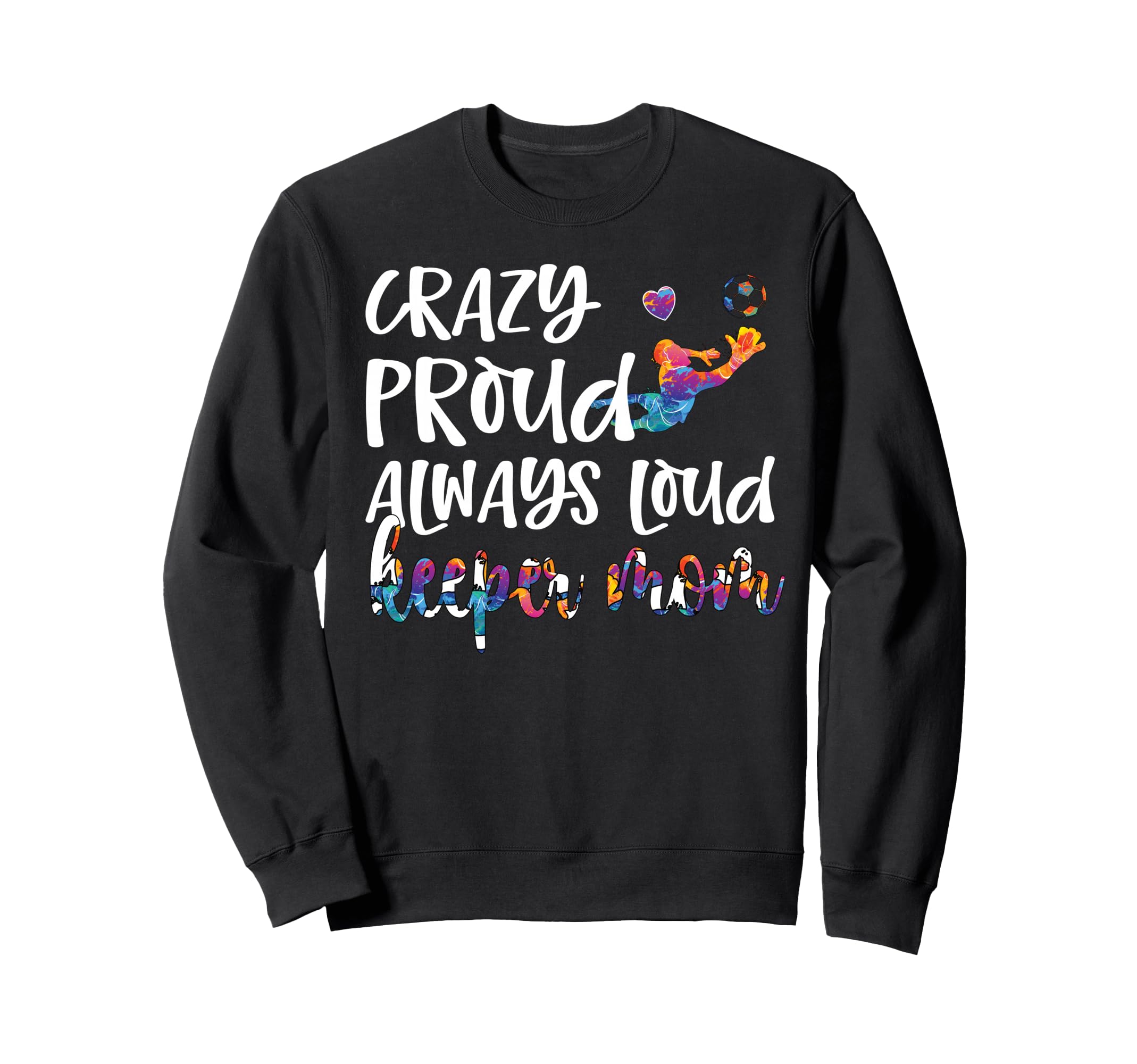 Crazy Proud Soccer Goalkeeper Mom Sweatshirt - Trendy Graphic for Adults