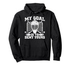 My Goal Is To Deny Yours Hockey Goalie Hoodie - Streetwear Style Unisex