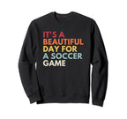 Its Beautiful Day Soccer Game Sweatshirt - Graphic Print Unisex