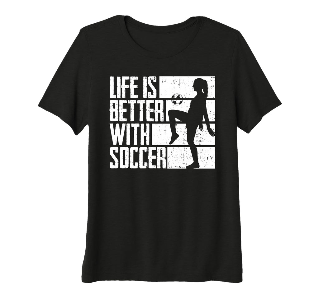 Womens Funny Life Is Better Soccer Tri T-Shirt - Trendy Graphic Men Women