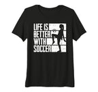 Womens Funny Life Is Better Soccer Tri T-Shirt - Trendy Graphic Men Women