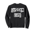 Soccer Life Sweatshirt - Streetwear Style Unisex