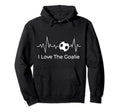 Soccer Goalkeepers I Love Goalie Hoodie - Fun Novelty Design Men Women