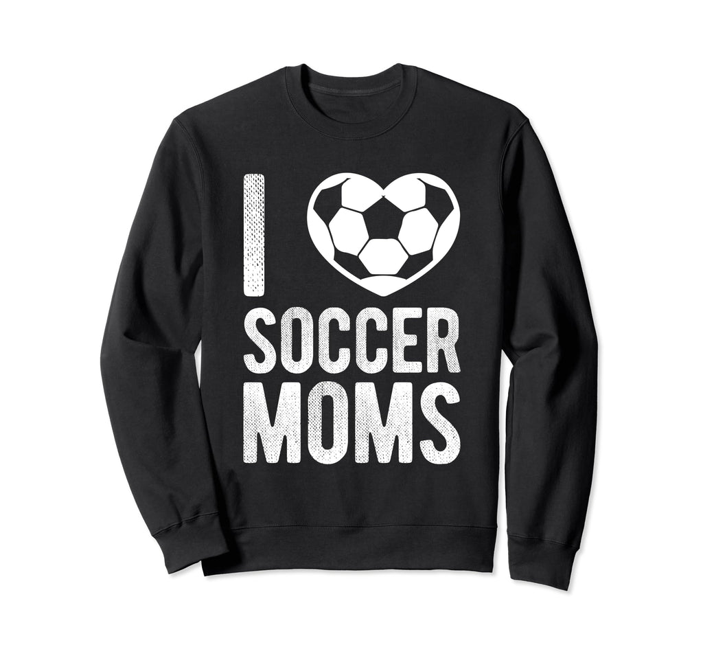 I Love Soccer Moms Soccer Football Sweatshirt - Trendy Graphic for Adults