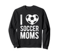 I Love Soccer Moms Soccer Football Sweatshirt - Trendy Graphic for Adults