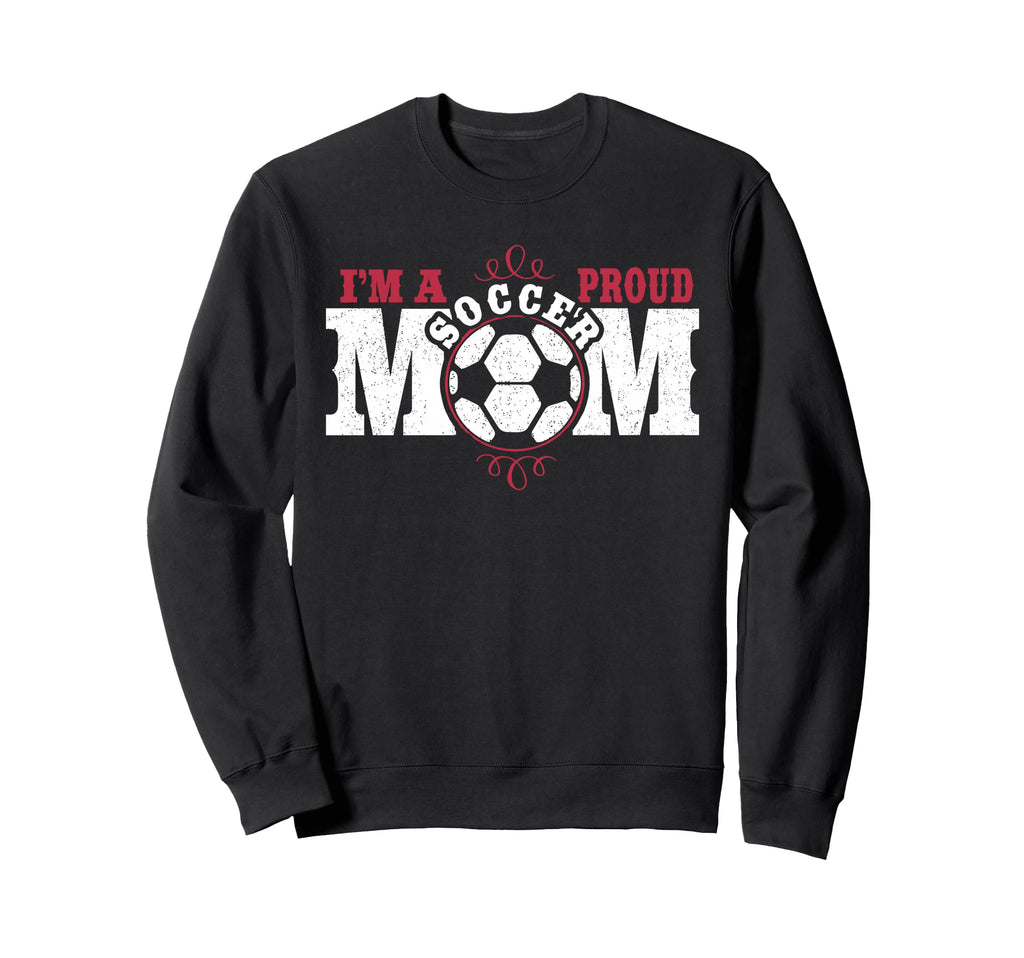 Im Proud Soccer Mom Sweatshirt - Casual Everyday Wear Men Women