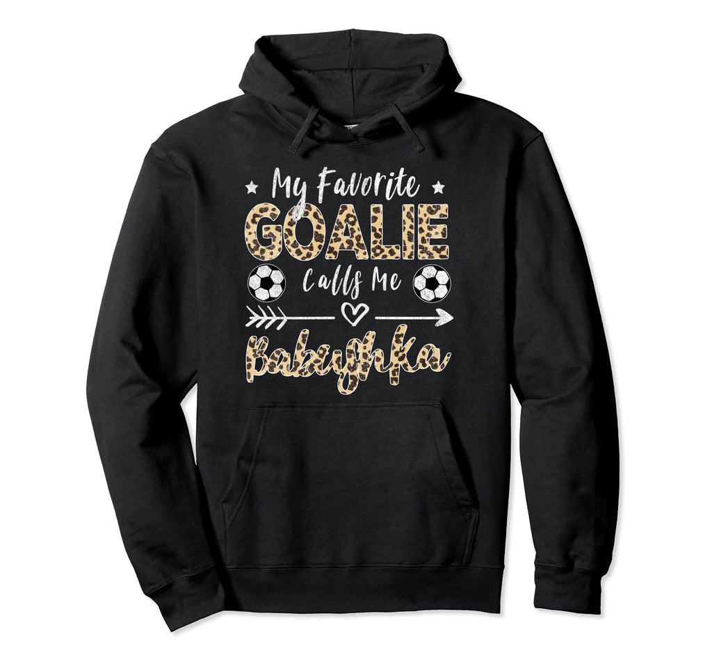 My Favorite Goalie Calls Me Babushka Hoodie - Fun Novelty Design Unisex