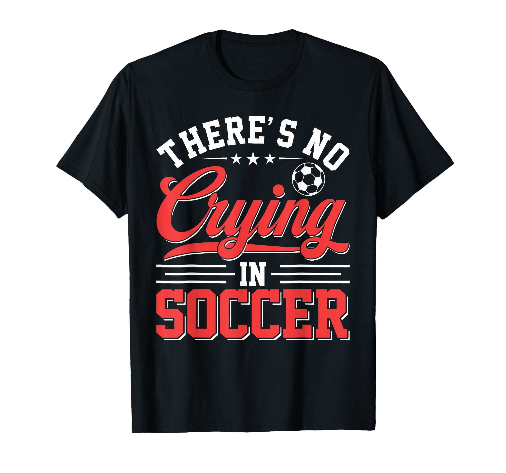 Theres No Crying Soccer Funny Game Day T-Shirt - Graphic Print Men Women