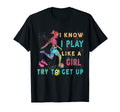 I Know I Play Like Try To Get Up T-Shirt - Custom Art Print Men Women