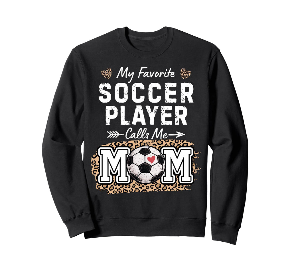 My Favorite Soccer Player Calls Me Mom Sweatshirt - Unique Graphic Unisex