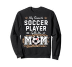 My Favorite Soccer Player Calls Me Mom Sweatshirt - Unique Graphic Unisex