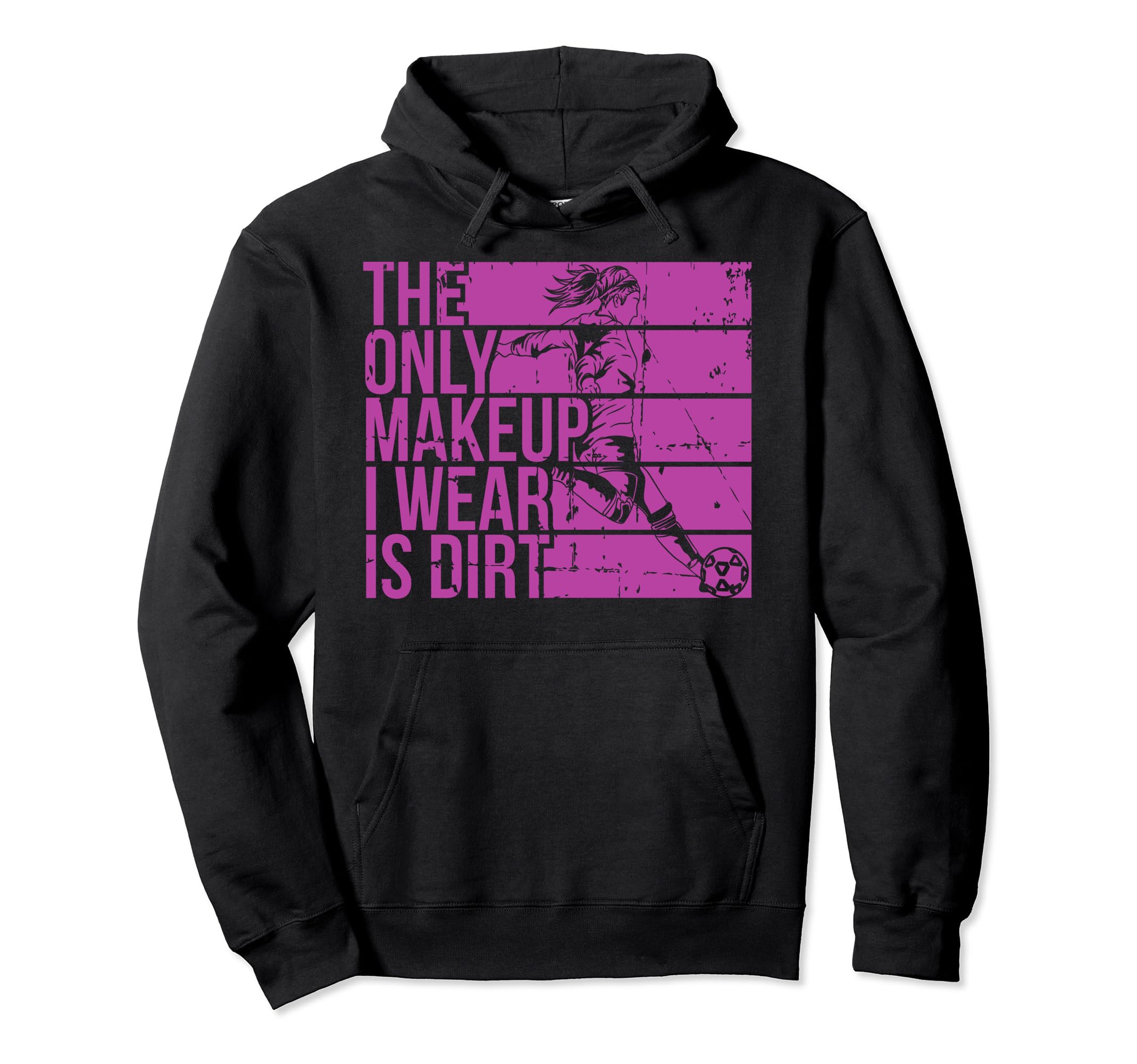 Only Makeup I Wear Is Dirt Soccer Hoodie - Unique Graphic for Adults