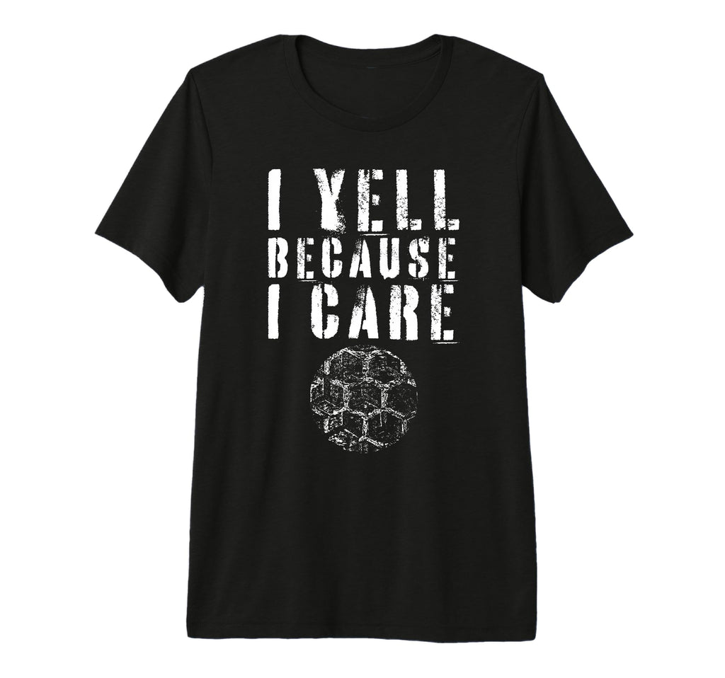 I Yell Because I Care Funny Soccer T-Shirt - Custom Art Print Men Women